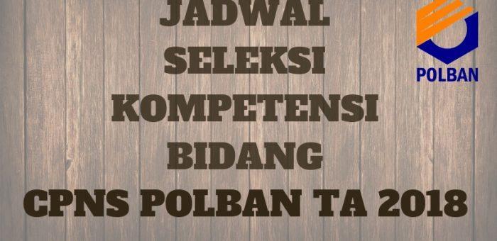 JADWAL SELEKSI KOMPETENSI BIDANG (SKB) CPNS POLBAN TA 2018