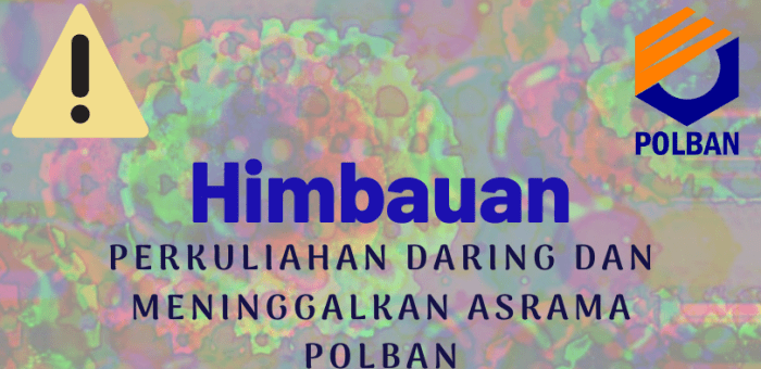 Himbauan: Reposisi Perkuliahan Daring dan Meninggalkan Asrama POLBAN