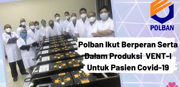Polban Ikut Berperan Serta Dalam Produksi VENT-I Untuk Pasien Covid-19