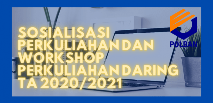 Sosialisasi Perkuliahan dan Workshop Perkuliahan Daring TA 2020/2021