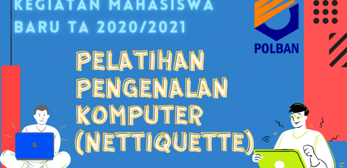 Info Mahasiswa Baru : Jadwal Kegiatan Pengenalan Komputer (Nettiquette) di Lingkungan POLBAN