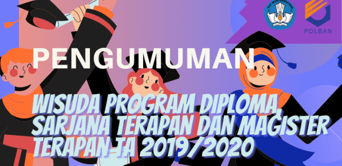 Pengumuman : Wisuda Program Diploma II, III, IV dan Magister Terapan Tahun Akademik 2019/2020