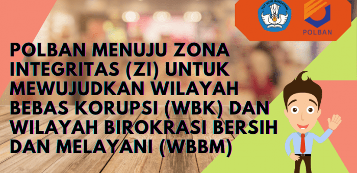 POLBAN Menuju Zona Integritas (ZI) Untuk Mewujudkan Wilayah Bebas Korupsi (WBK) dan Wilayah Birokrasi Bersih dan Melayani(WBBM)