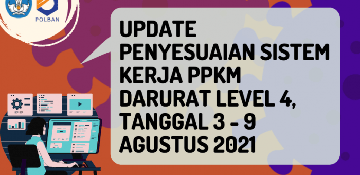 UPDATE PENYESUAIAN SISTEM KERJA PPKM DARURAT LEVEL 4, TANGGAL 3 – 9 AGUSTUS 2021