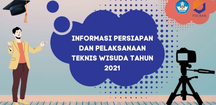 INFORMASI PERSIAPAN DAN PELAKSANAAN TEKNIS WISUDA TAHUN 2021