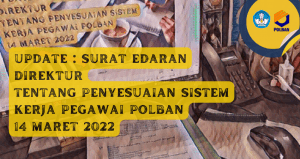 Update : SE Direktur Tentang Penyesuaian Sistem Kerja Pegawai POLBAN 14 Maret 2022