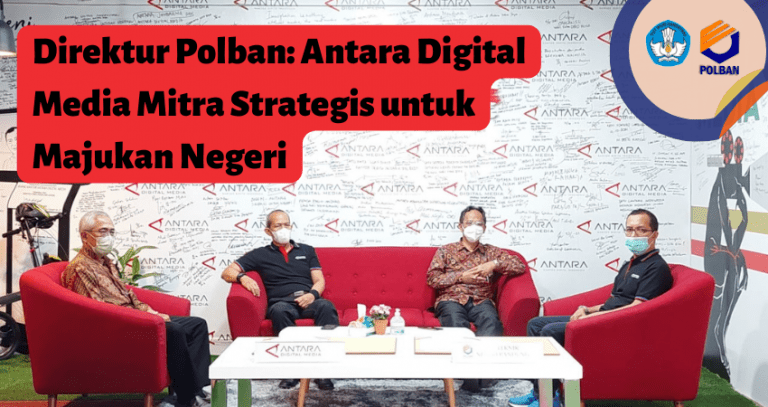 Direktur Polban: Antara Digital Media Mitra Strategis untuk Majukan Negeri