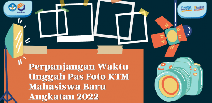 Pengumuman : Perpanjangan Waktu Unggah Pas Foto KTM Mahasiswa Baru Angkatan 2022