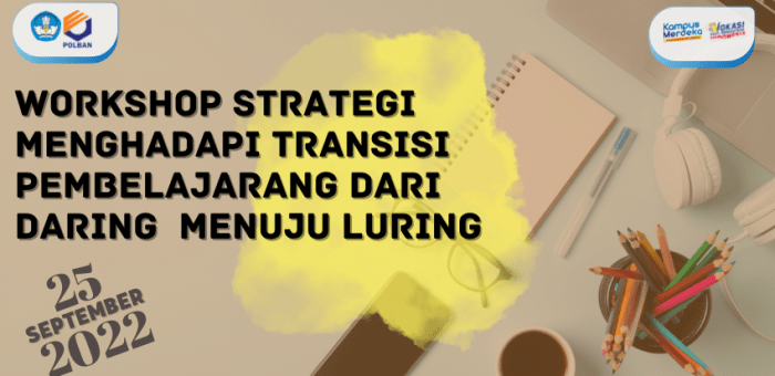 25 September 2022 : Workshop Strategi Menghadapi Transisi Pembelajarang dari Daring  menuju Luring