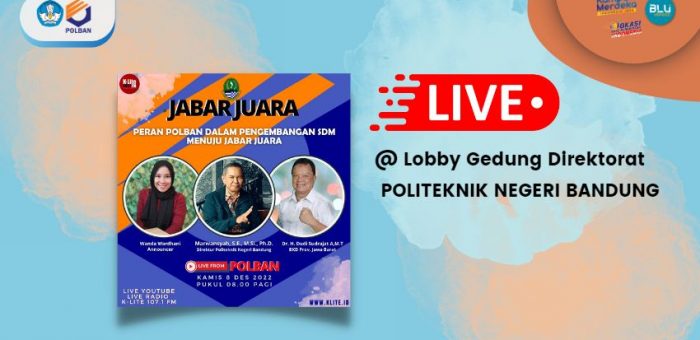 8 Desember 2022 : LIVE Talkshow Jabar Juara : K-LITE FM “Peran Polban dalam Pengembangan SDM Provinsi Jawa Barat”
