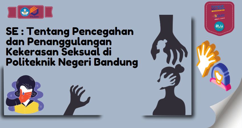SE : Tentang Pencegahan dan Penanggulangan Kekerasan Seksual di Politeknik Negeri Bandung