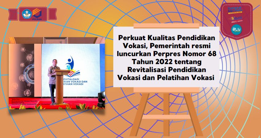Perkuat Kualitas Pendidikan Vokasi, Pemerintah resmi luncurkan Perpres Nomor 68 Tahun 2022 tentang Revitalisasi Pendidikan Vokasi dan Pelatihan Vokasi