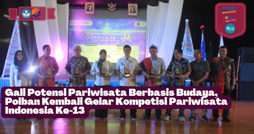 Gali Potensi Pariwisata Berbasis Budaya, Polban Kembali Gelar Kompetisi Pariwisata Indonesia Ke-13
