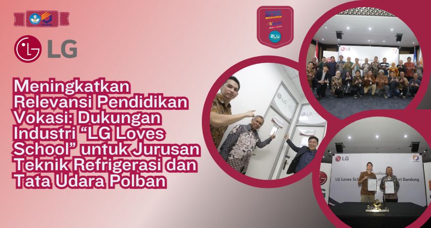 Meningkatkan Relevansi Pendidikan Vokasi: Dukungan Industri “LG Loves School” untuk Jurusan Teknik Refrigerasi dan Tata Udara Polban