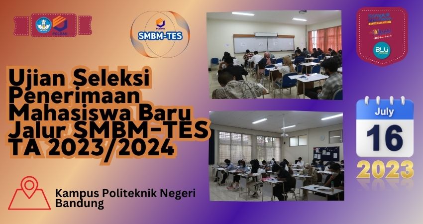 16 Juli 2023 : Ujian Seleksi Masuk Polban Jalur SMBM-TES TA 2023/2024