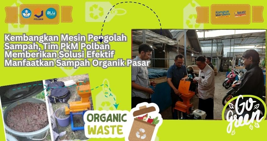 Kembangkan Mesin Pengolah Sampah, Tim PkM Polban Memberikan Solusi Efektif Manfaatkan Sampah Organik Pasar