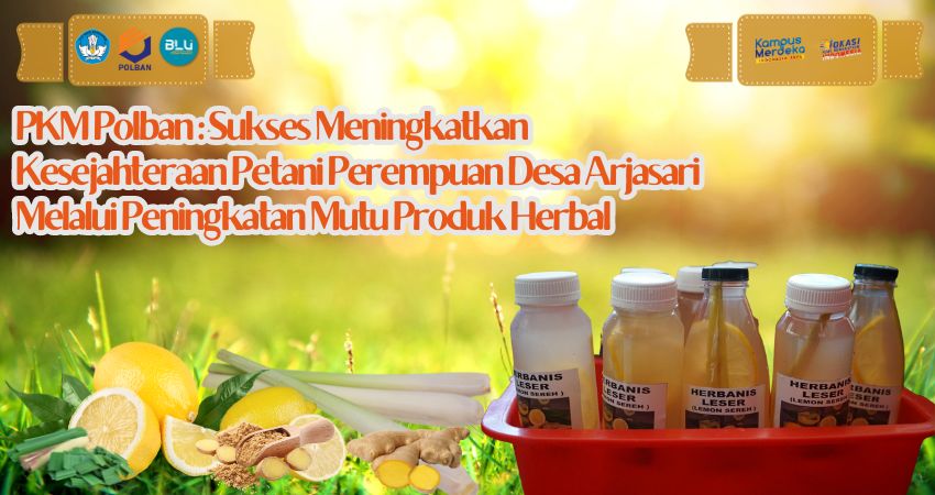 Sukses PKM Polban dalam Meningkatkan Kesejahteraan Petani Perempuan Desa Arjasari melalui Peningkatan Mutu Produk Herbal