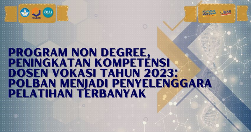 Pembukaan Kegiatan Program Non Degree, Peningkatan Kompetensi Dosen Vokasi Tahun 2023: Polban Menjadi Penyelenggara Pelatihan Terbanyak
