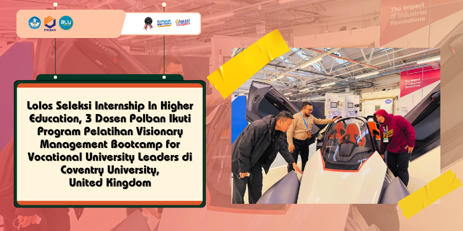 Lolos Seleksi Internship In Higher Education, 3 Dosen Polban Ikuti Program Pelatihan Visionary Management Bootcamp for Vocational University Leaders di Coventry University, United Kingdom