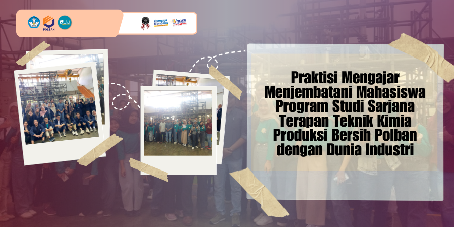 Praktisi Mengajar Menjembatani Mahasiswa Program Studi Sarjana Terapan Teknik Kimia Produksi Bersih Polban dengan Dunia Industri