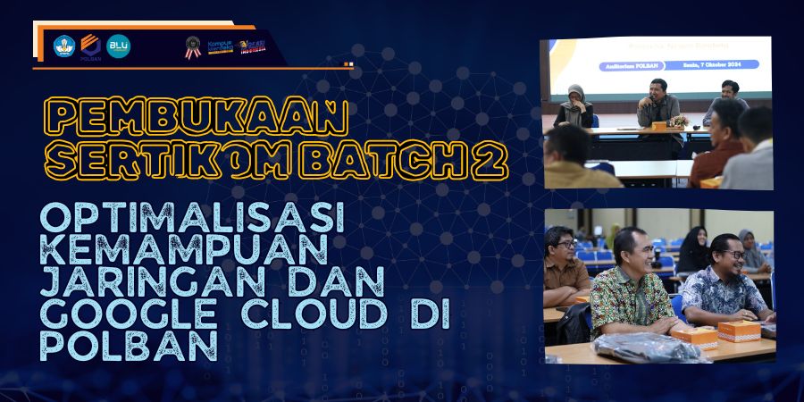 Pembukaan Sertikom Batch 2  untuk Optimalisasi Kemampuan Jaringan dan Google Cloud di Polban