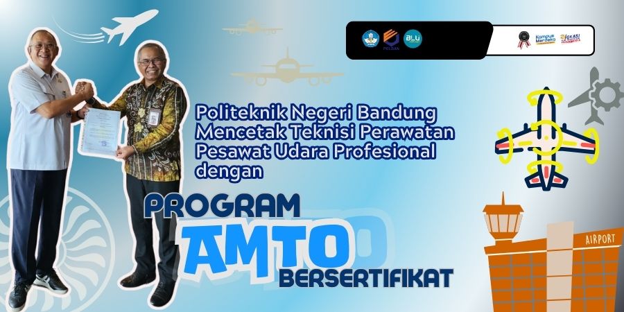 Politeknik Negeri Bandung Mencetak Teknisi Perawatan Pesawat Udara Profesional dengan Program AMTO Bersertifikat