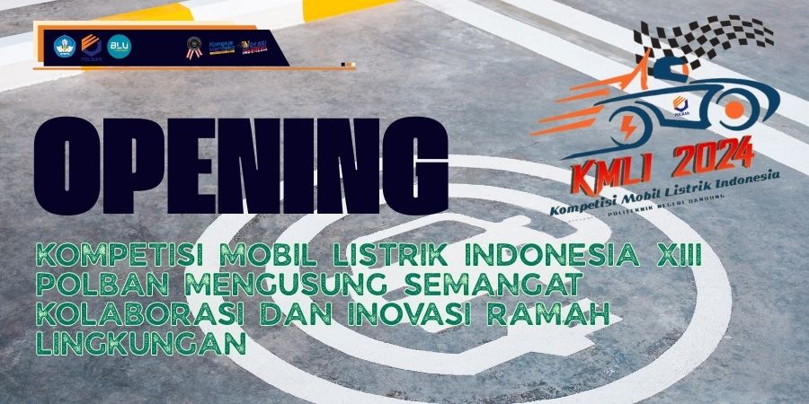 PEMBUKAAN KOMPETISI MOBIL LISTRIK INDONESIA XIII POLBAN MENGUSUNG SEMANGAT KOLABORASI DAN INOVASI RAMAH LINGKUNGAN