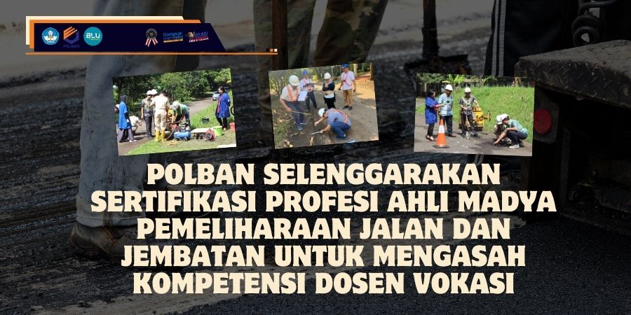 Polban Selenggarakan Sertifikasi Profesi Ahli Madya Pemeliharaan Jalan dan Jembatan untuk Mengasah Kompetensi Dosen Vokasi