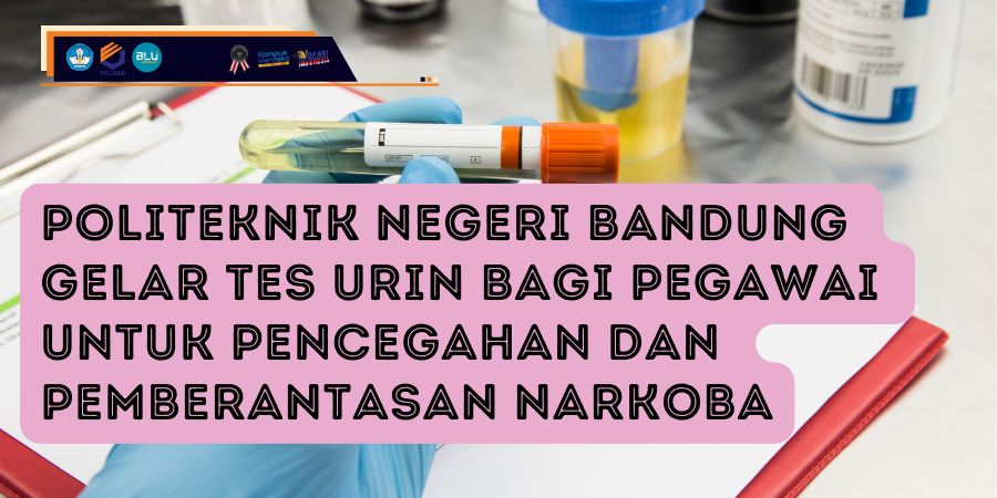 Politeknik Negeri Bandung Gelar Tes Urin Bagi Pegawai untuk Pencegahan dan Pemberantasan Narkoba