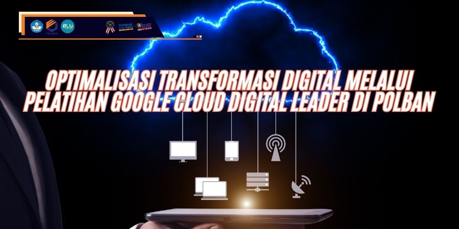 Optimalisasi Transformasi Digital melalui Pelatihan Google Cloud Digital Leader di Polban