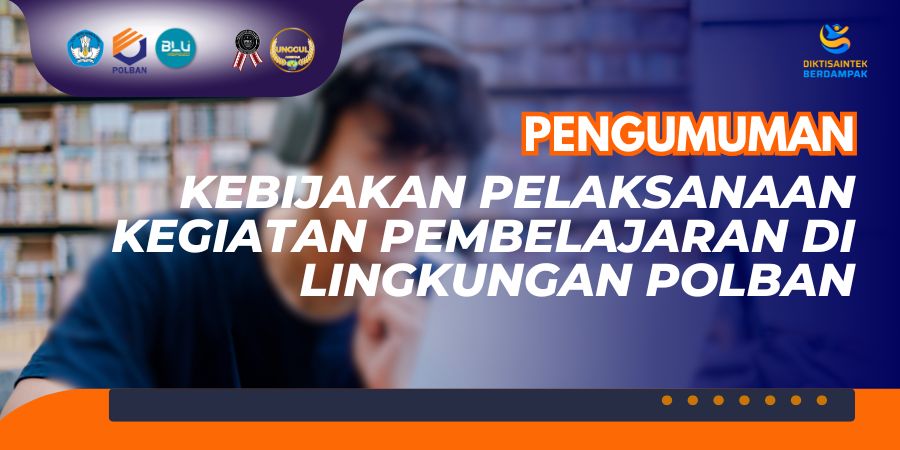Pengumuman Kebijakan Pelaksanaan Kegiatan Pembelajaran Di Lingkungan Polban