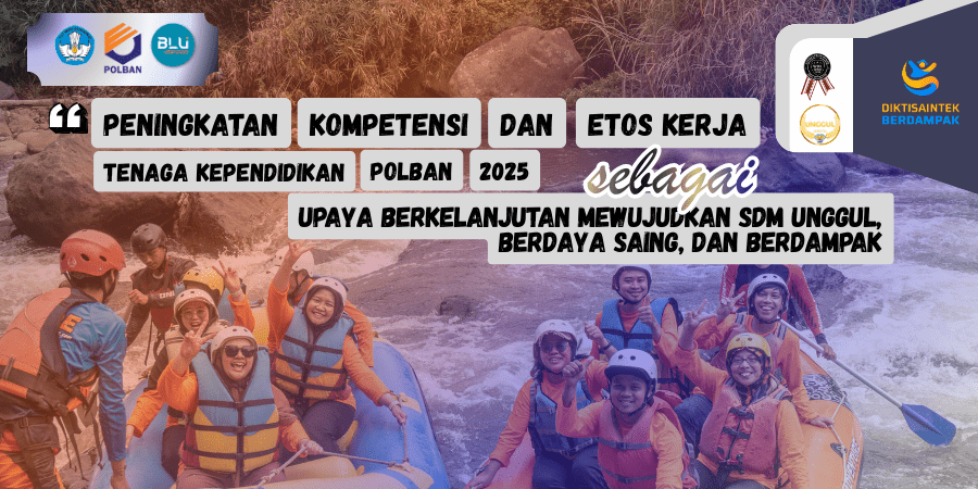 Peningkatan Kompetensi dan Etos Kerja Tenaga Kependidikan Polban 2025 sebagai Upaya Berkelanjutan Mewujudkan SDM Unggul, Berdaya Saing, dan Berdampak