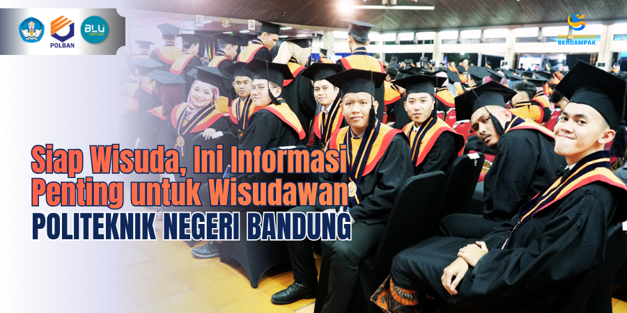 Siap Wisuda, Ini Informasi Penting untuk Wisudawan Polban