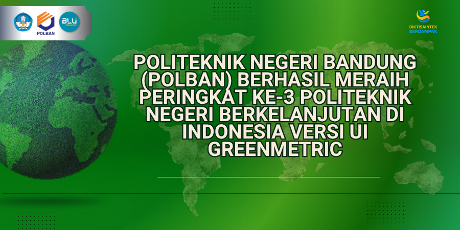 Politeknik Negeri Bandung (Polban) Berhasil Meraih Peringkat ke-3 Politeknik Negeri Berkelanjutan di Indonesia versi UI GreenMetric